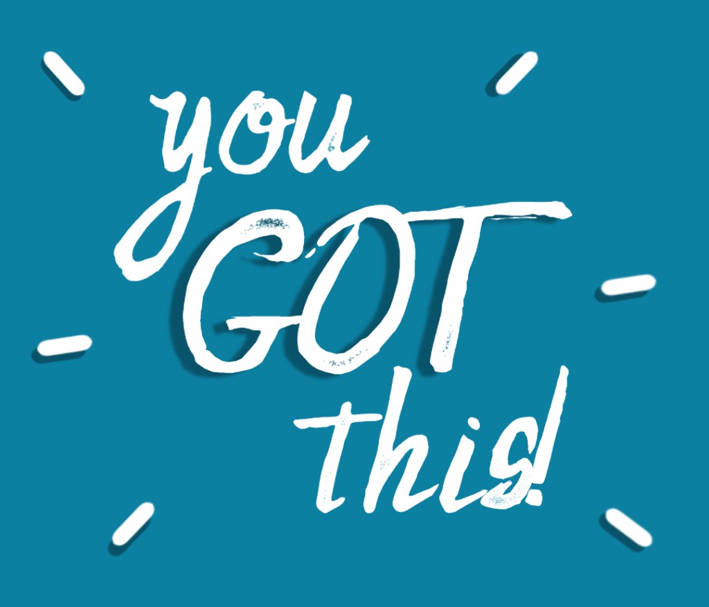 You GOT this!
